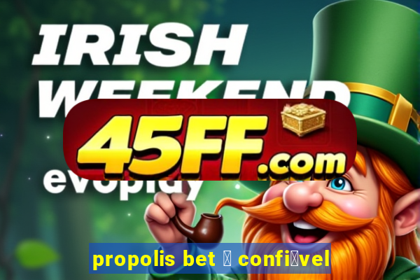 propolis bet 茅 confi谩vel